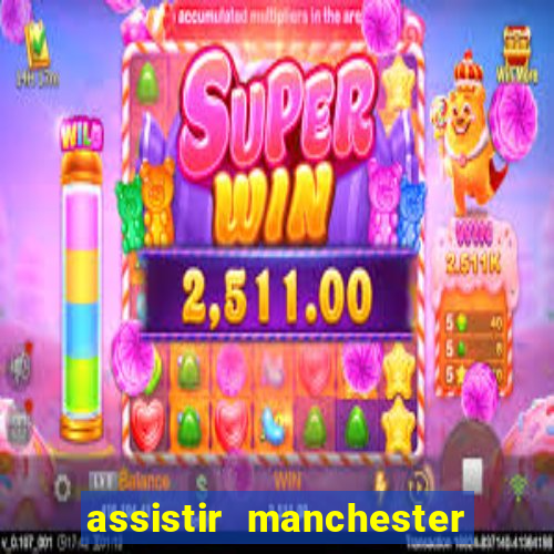 assistir manchester united multicanais